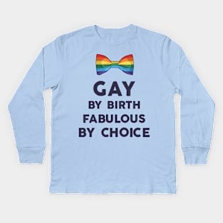 gay by birth, fabulous by choice Kids Long Sleeve T-Shirt